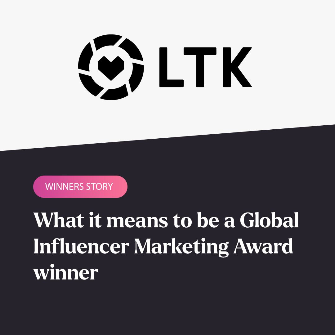 Creators Are Helping to Close the Gap Between Brands and Customers”: LTK on  What it Means to be a Global Influencer Marketing Award Winner