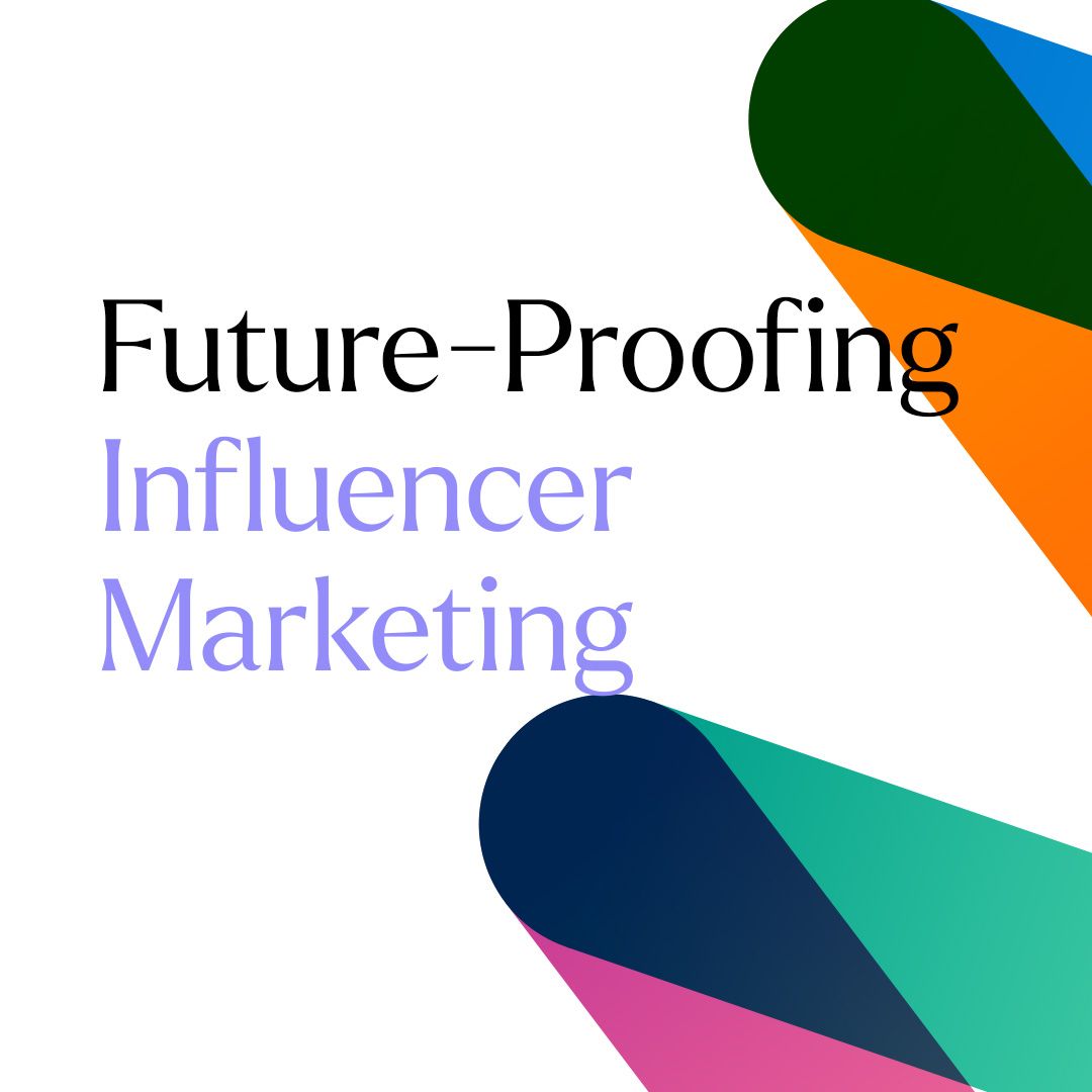Four Steps to Future-Proofing Your Influencer Marketing Strategies