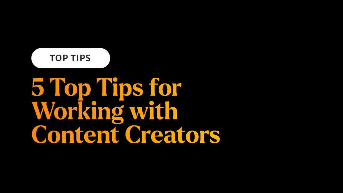 5 Tips for Building Successful Relationships with Content Creators