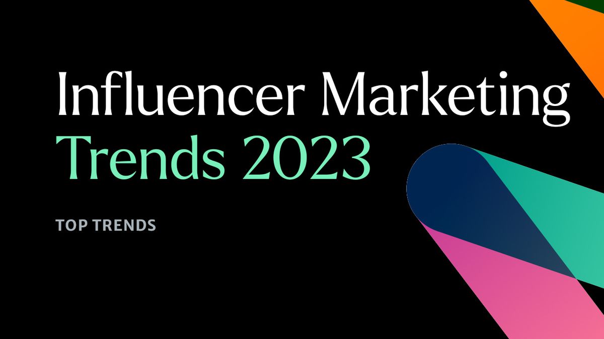 5 Influencer Marketing Trends You Need to Know for 2023