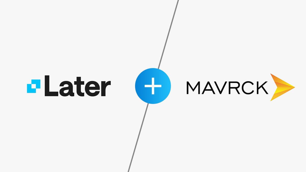 Later and Mavrck Unite for a Fresh Chapter in Influencer Marketing