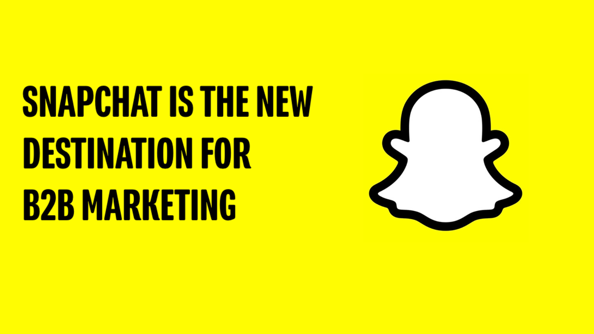 Snapchat Deems Itself the “New Destination” for B2B Marketing. Here’s What the Experts Say