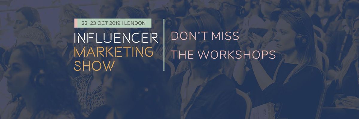 Eight Reasons Why You Should Attend the Influencer Marketing Show Workshops