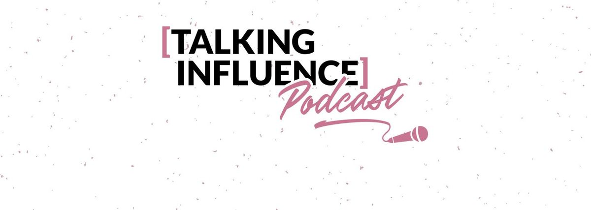 Talking Influence is Launching a Podcast