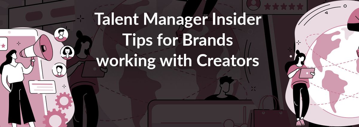 Talent Manager Insider Tips for Brands working with Creators
